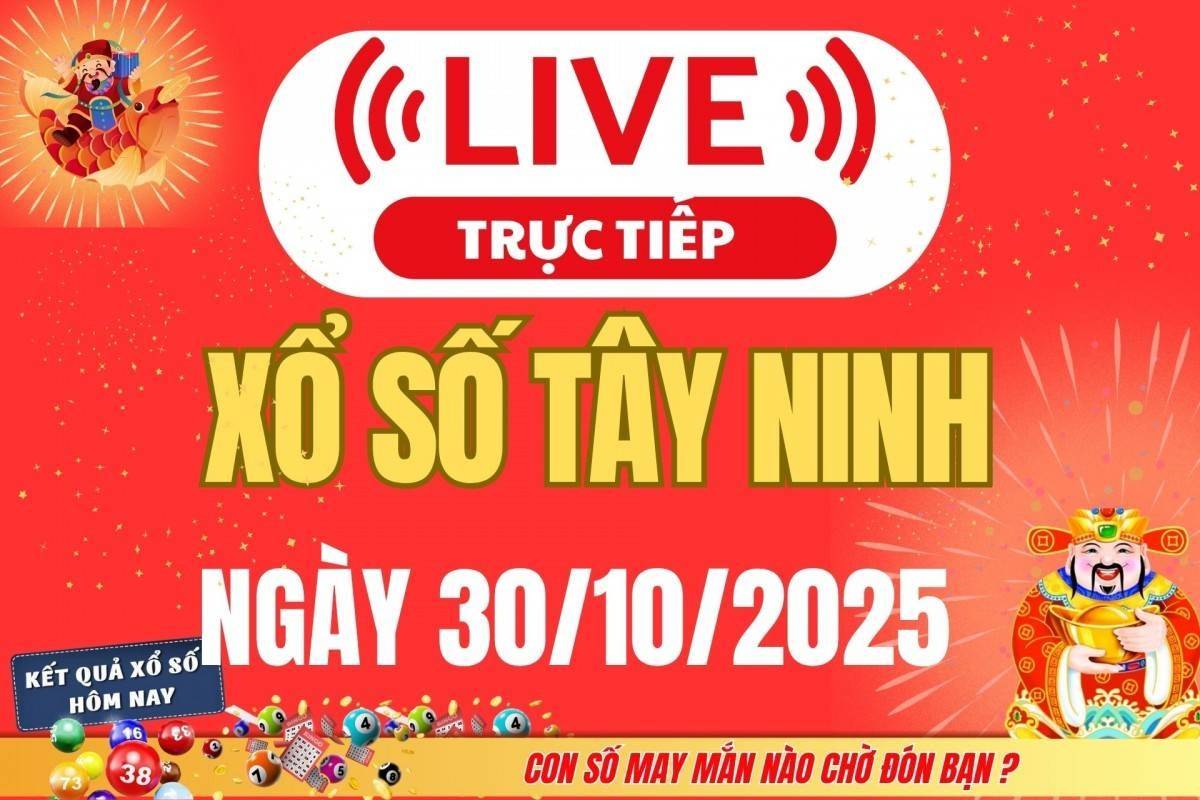 TRỰC TIẾP: Xổ số Tây Ninh hôm nay ngày 30/10/2025 - XSTN 30/10