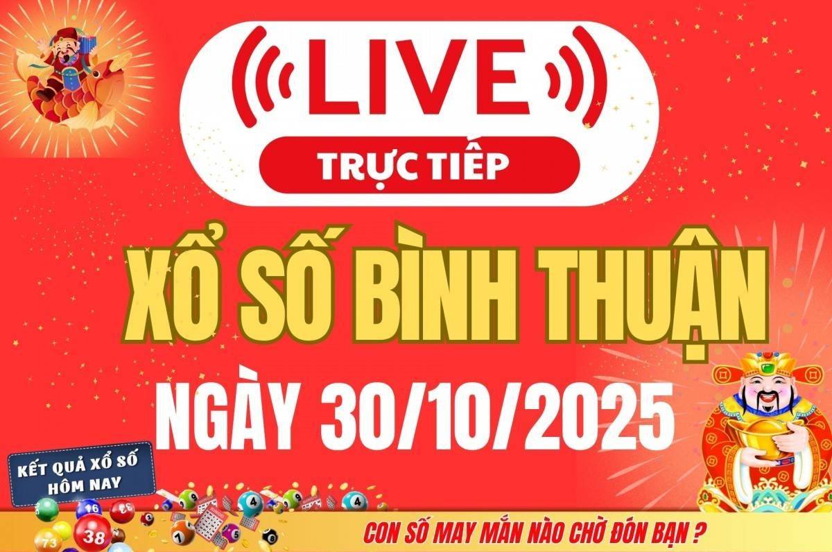 TRỰC TIẾP: Xổ số Bình Thuận hôm nay ngày 30/10/2025 -XSBTH 30/10
