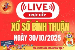 TRỰC TIẾP: Xổ số Bình Thuận hôm nay ngày 30/10/2025 -XSBTH 30/10