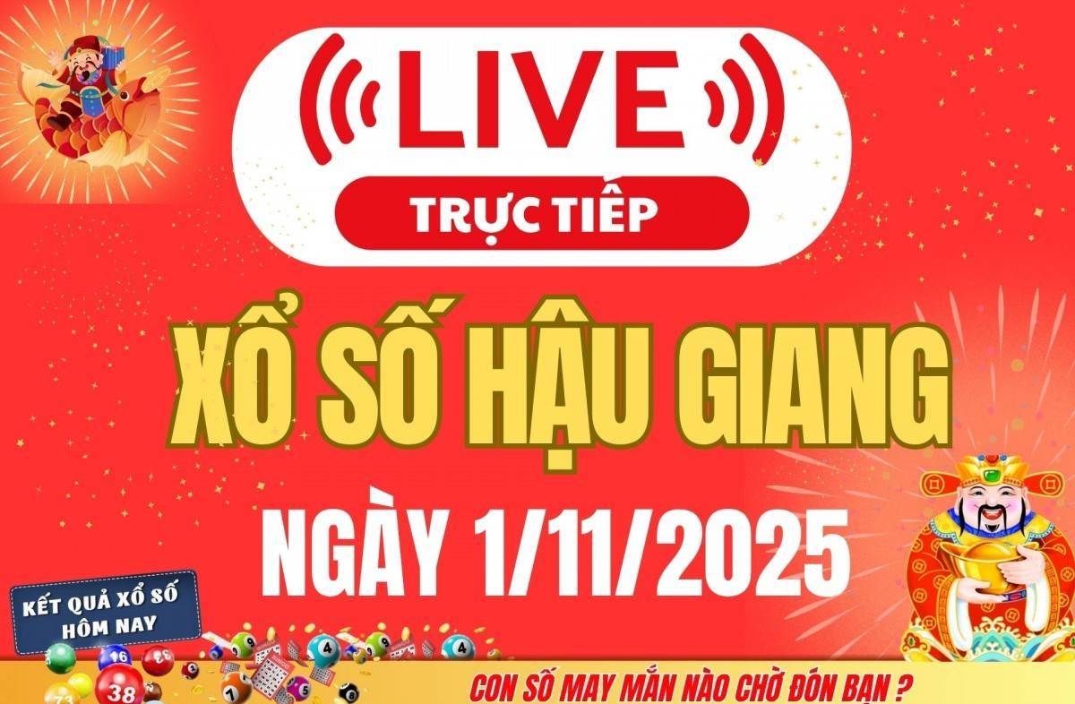 TRỰC TIẾP: Xổ số Hậu Giang hôm nay ngày 1/11/2025 - XSHG 1/11