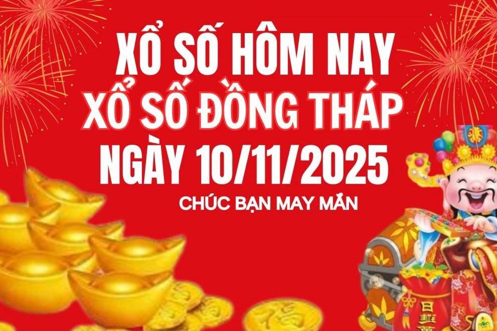 XSDT 10/11, Kết quả xổ số Đồng Tháp hôm nay 10/11/2025, Trực tiếp XSDT ngày 10 tháng 11