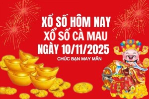 XSCM 10/11, Kết quả xổ số Cà Mau hôm nay 10/11/2025, Trực tiếp XSCM ngày 10 tháng 11