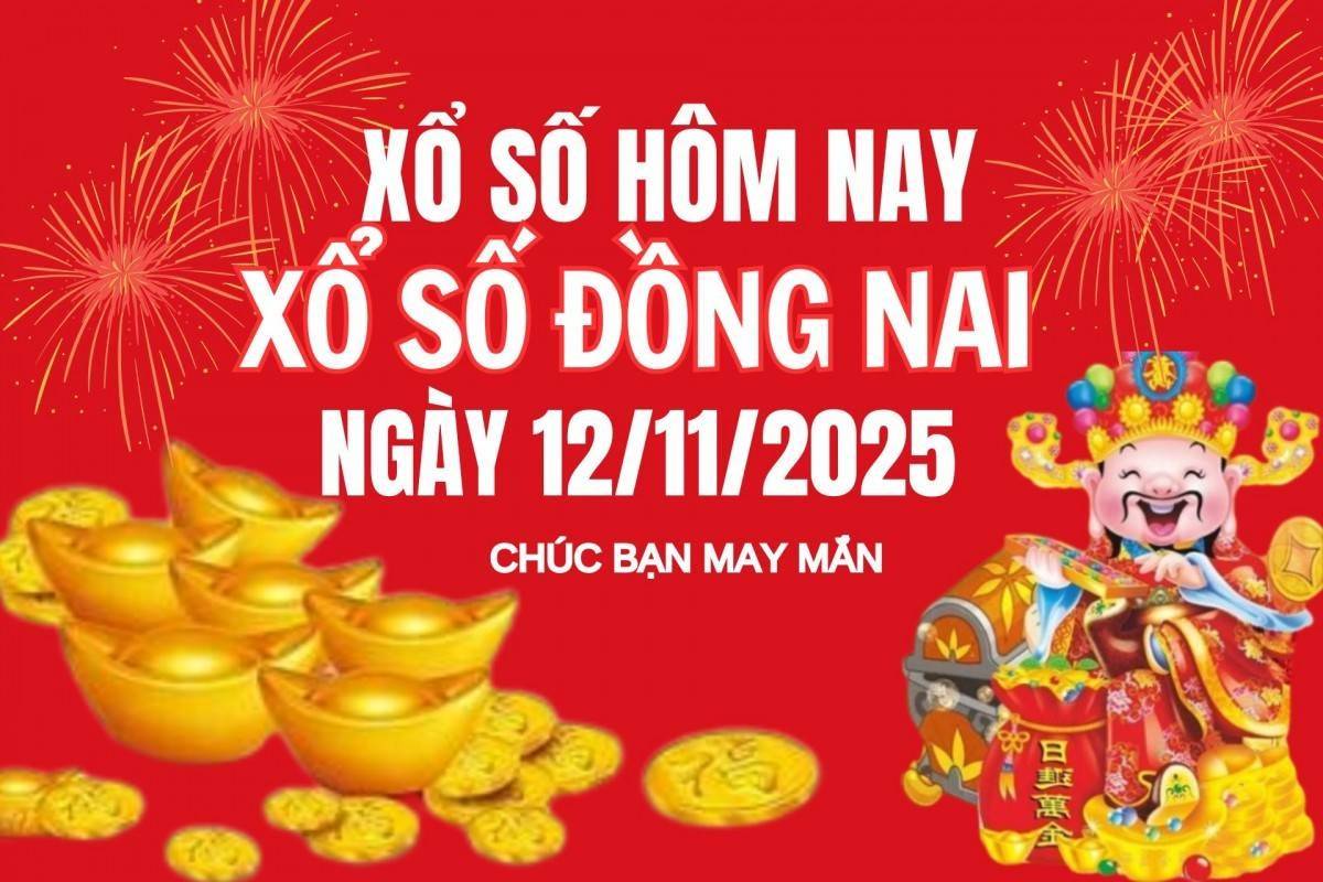 XSDN 12/11, Kết quả xổ số Đồng Nai hôm nay 12/11/2025, Trực tiếp XSDN ngày 12 tháng 11