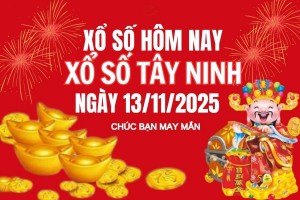 XSTN 13/11, Kết quả xổ số Tây Ninh hôm nay 13/11/2025, Trực tiếp XSTN ngày 13 tháng 11