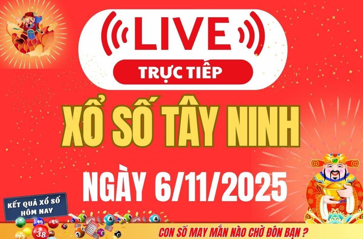 TRỰC TIẾP: Xổ số Tây Ninh hôm nay ngày 6/11/2025 - XSTN 6/11