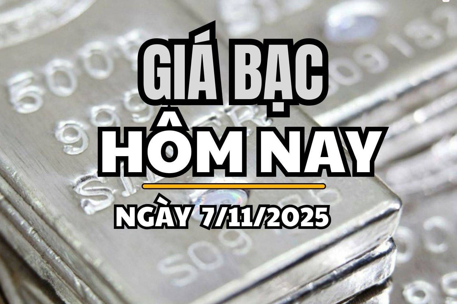 Giá bạc hôm nay 7/11/2025: Giá bạc Phú Quý đảo chiều tăng sốc, thế giới theo sát dữ liệu Mỹ