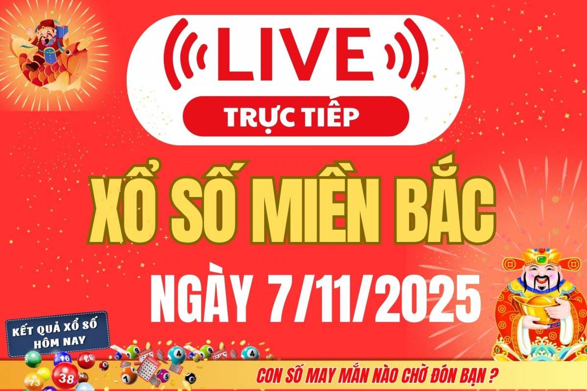 TRỰC TIẾP: Kết quả Xổ số miền Bắc hôm nay 6/11/2025 - XSMB 6/11