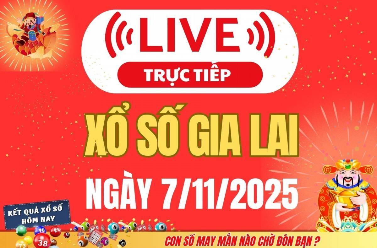 TRỰC TIẾP: Xổ số Gia Lai hôm nay ngày 7/11/2025 - XSGL 7/11