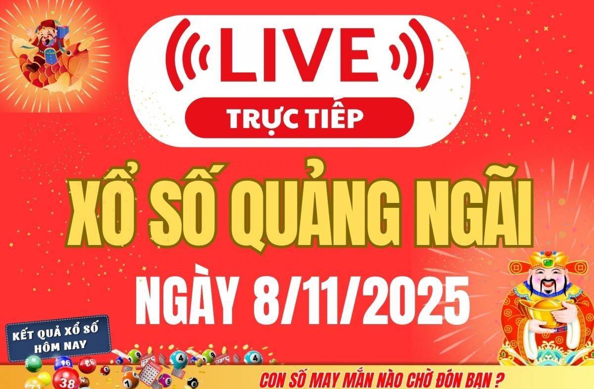 TRỰC TIẾP: Xổ số Quảng Ngãi hôm nay ngày 8/11/2025 - XSQNG 8/11