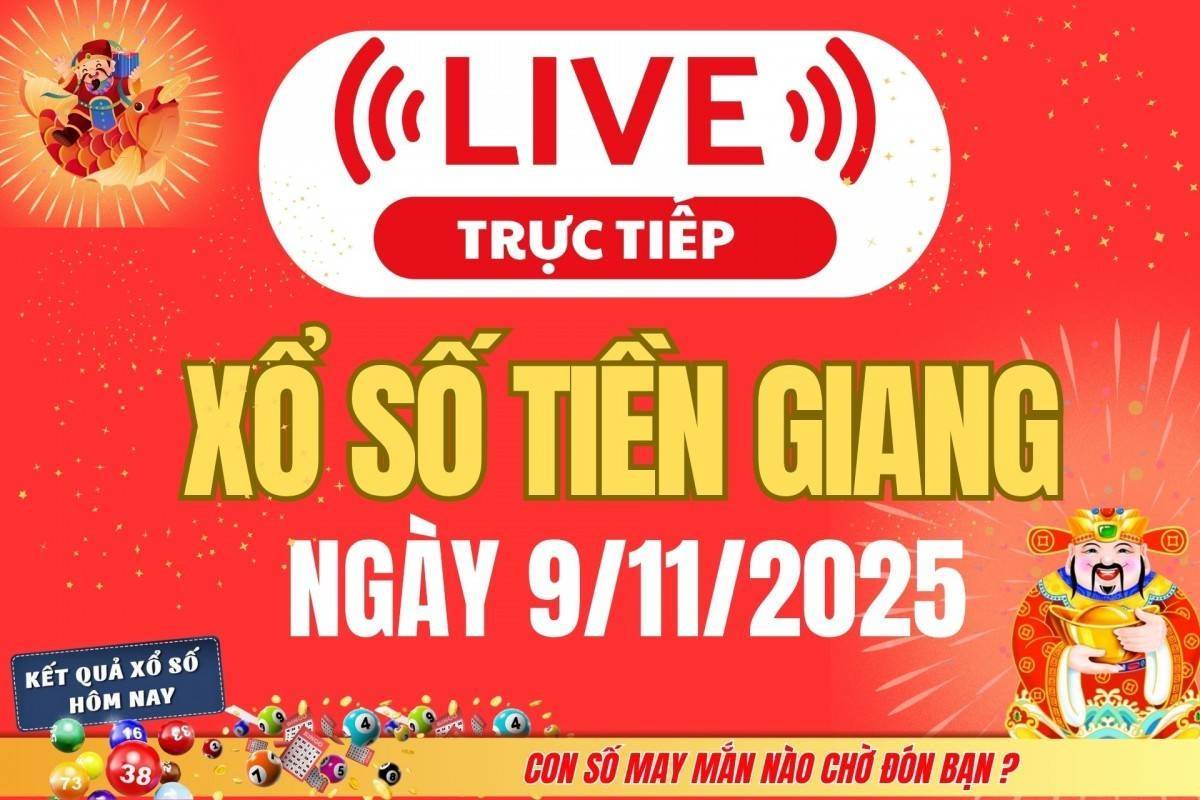 TRỰC TIẾP: Xổ số Tiền Giang hôm nay ngày 9/11/2025 - XSTG 9/11