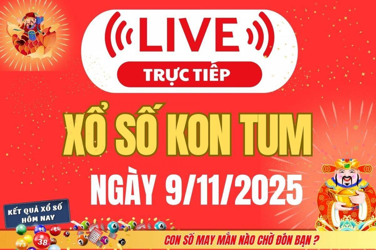 TRỰC TIẾP: Xổ số Kon Tum hôm nay ngày 9/11/2025 - XSKT 9/11
