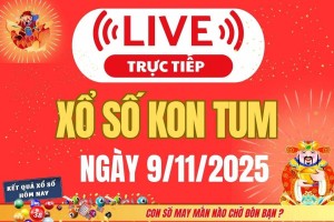 TRỰC TIẾP: Xổ số Kon Tum hôm nay ngày 9/11/2025 - XSKT 9/11