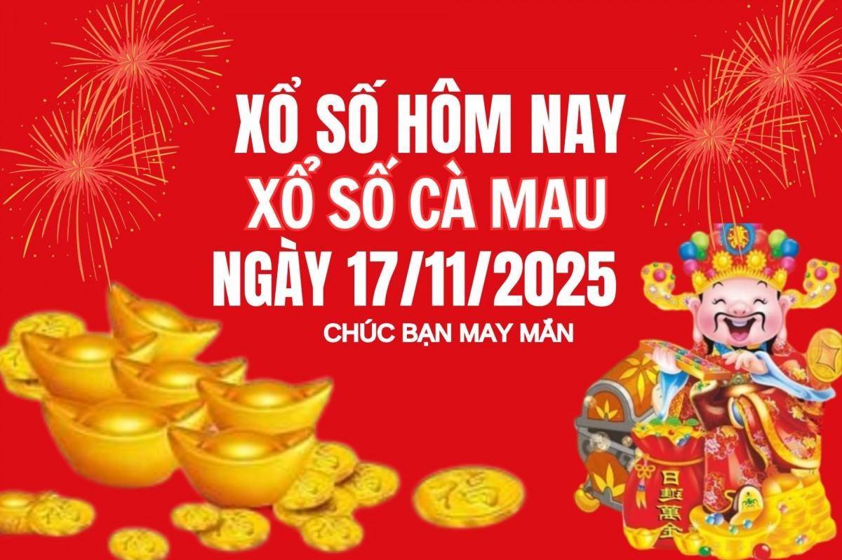 XSCM 17/11, Kết quả xổ số Cà Mau hôm nay 17/11/2025, Trực tiếp XSCM ngày 17 tháng 11