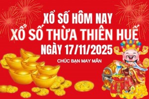 XSTTH 17/11, Kết quả xổ số Thừa Thiên Huế hôm nay 17/11/2025, Trực tiếp XSTTH ngày 17 tháng 11