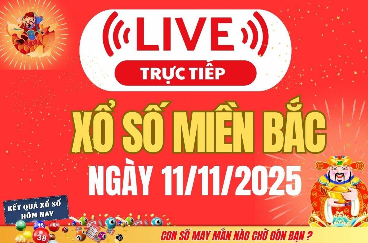 TRỰC TIẾP: Kết quả Xổ số miền Bắc hôm nay 11/11/2025 - XSMB 11/11