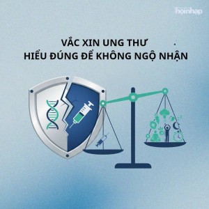 Vắc-xin ung thư: Hiểu đúng để không ngộ nhận