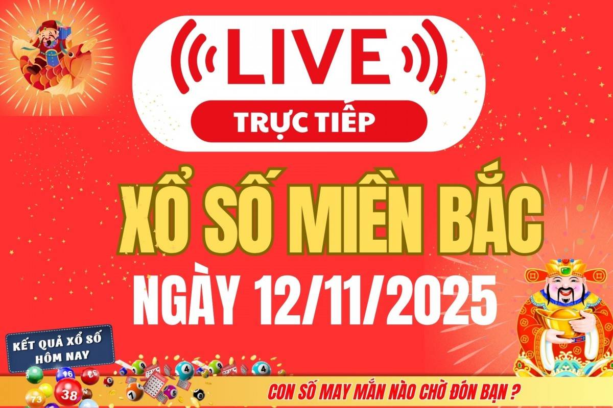 TRỰC TIẾP: Kết quả Xổ số miền Bắc hôm nay 11/11/2025 - XSMB 11/11