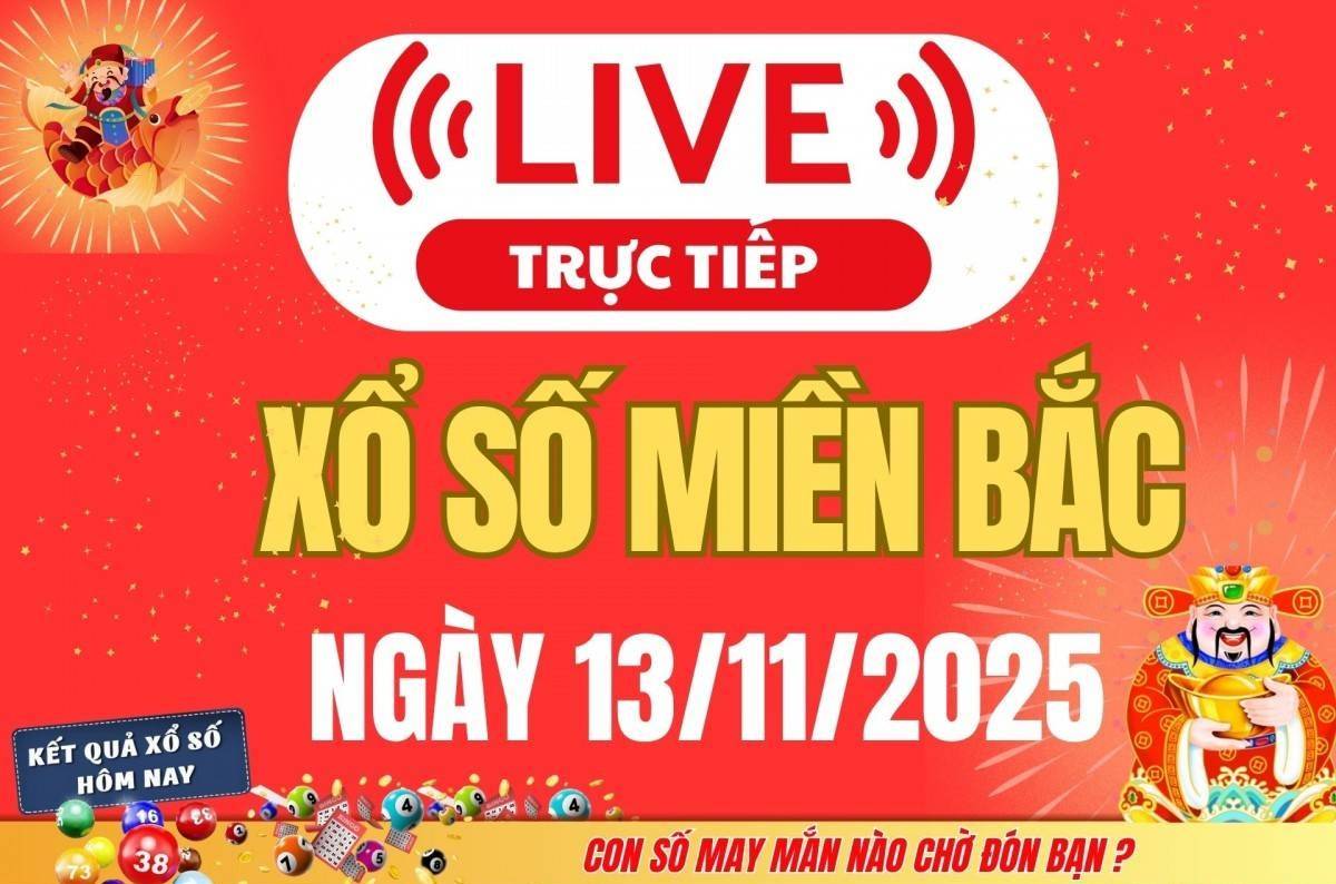 TRỰC TIẾP: Kết quả Xổ số miền Bắc hôm nay 13/11/2025 - XSMB 13/11