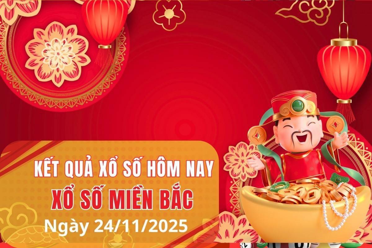 XSMB 24/11, Xổ số miền Bắc ngày 24 tháng 11, Trực tiếp Kết quả Xổ số miền Bắc hôm nay ngày 24/11/2025