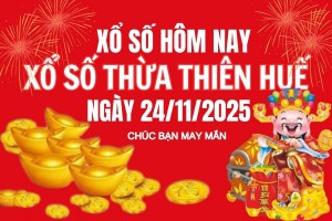 XSTTH 24/11, Kết quả xổ số Thừa Thiên Huế hôm nay 24/11/2025, Trực tiếp XSTTH ngày 24 tháng 11