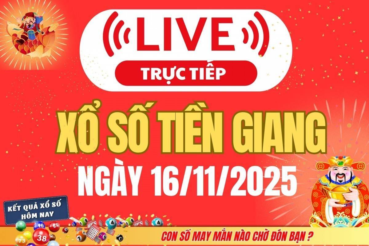 TRỰC TIẾP: Xổ số Tiền Giang hôm nay ngày 16/11/2025 - XSTG 16/11
