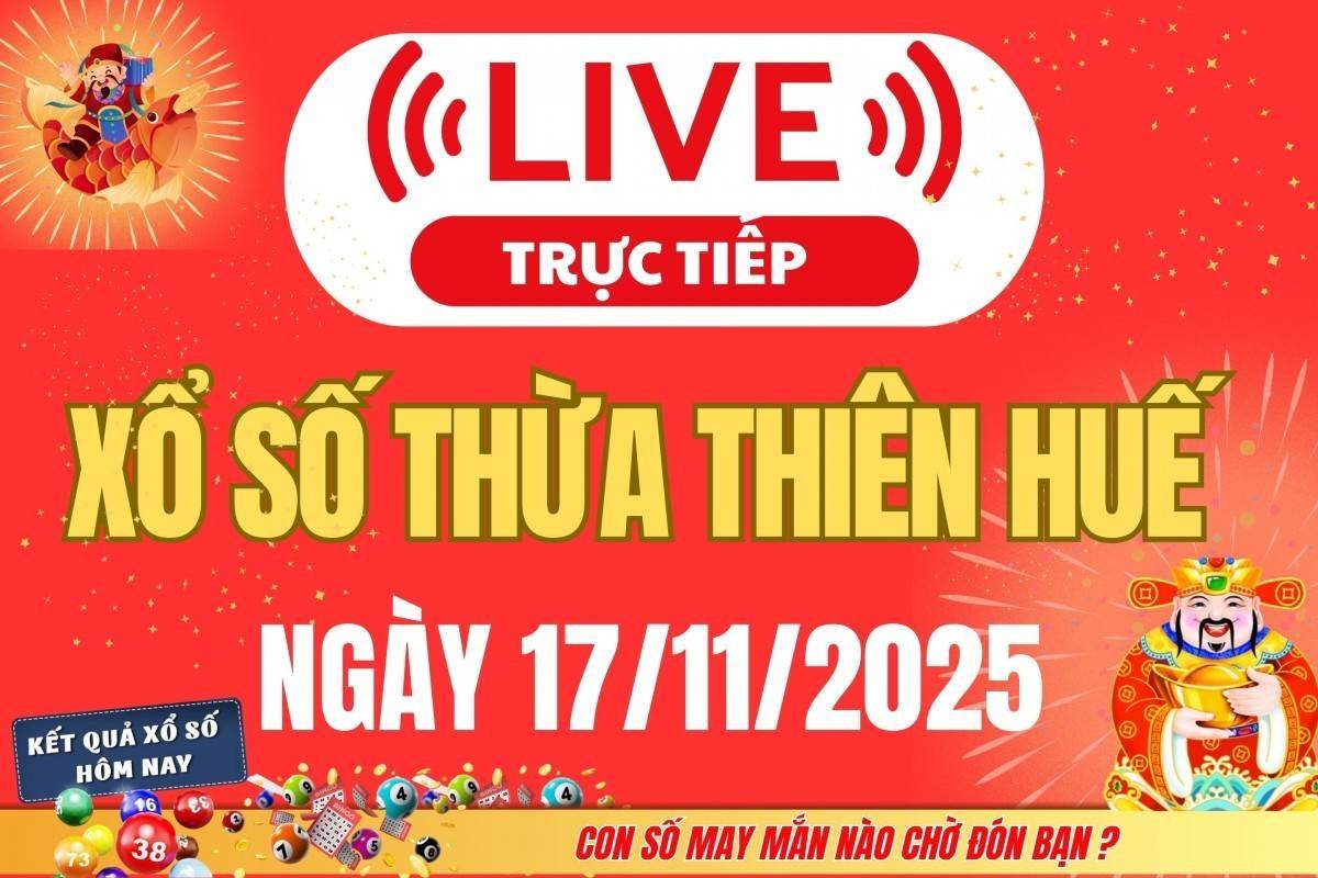 TRỰC TIẾP: Xổ số Thừa Thiên Huế hôm nay ngày 17/11/2025 - XSTTH 17/11