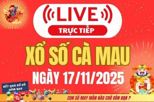 TRỰC TIẾP Xổ số Cà Mau hôm nay ngày 17/11/2025 - XSCM 17/11