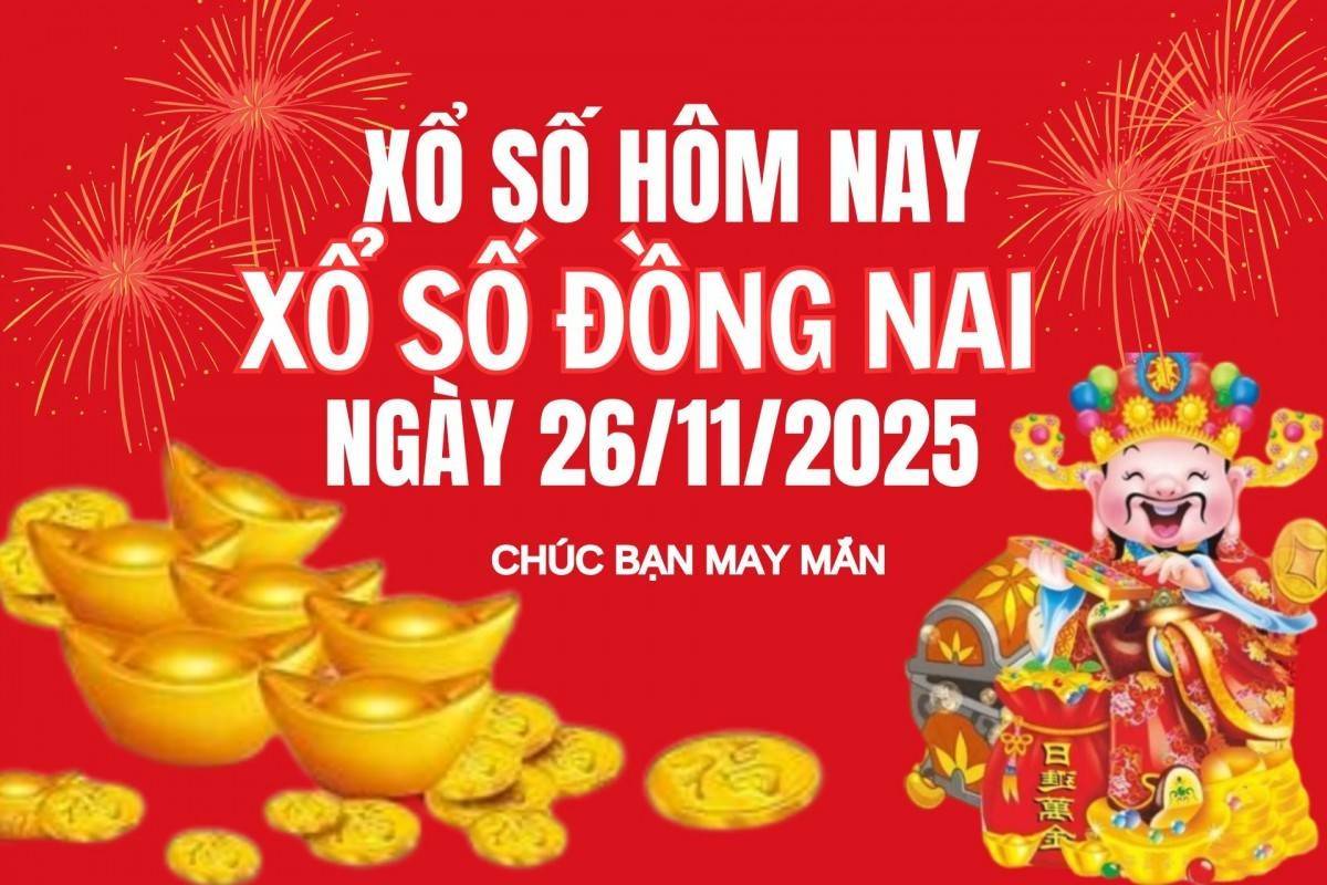 XSDN 26/11, Kết quả xổ số Đồng Nai hôm nay 26/11/2025, Trực tiếp XSDN ngày 26 tháng 11