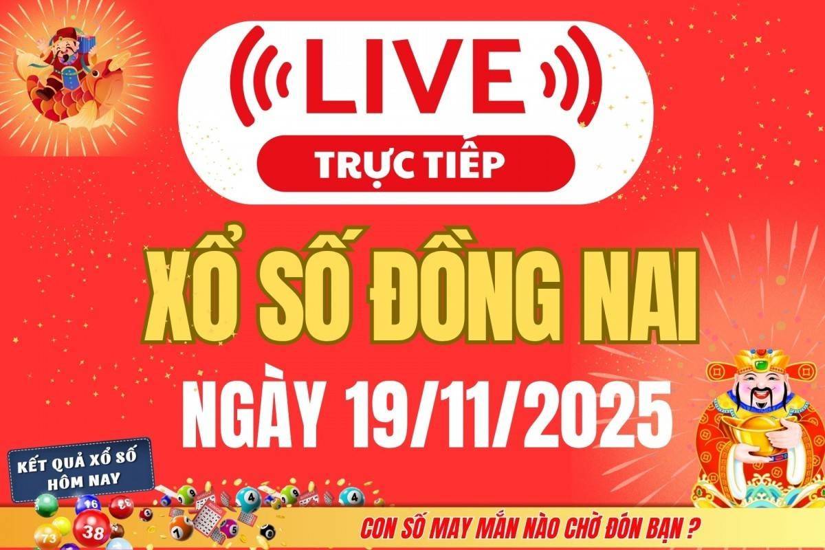 TRỰC TIẾP: Xổ số Đồng Nai hôm nay ngày 19/11/2025 - XSDN 19/11