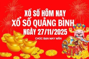 XSQB 27/11, Kết quả xổ số Quảng Bình hôm nay 27/11/2025, Trực tiếp XSQB ngày 27 tháng 11