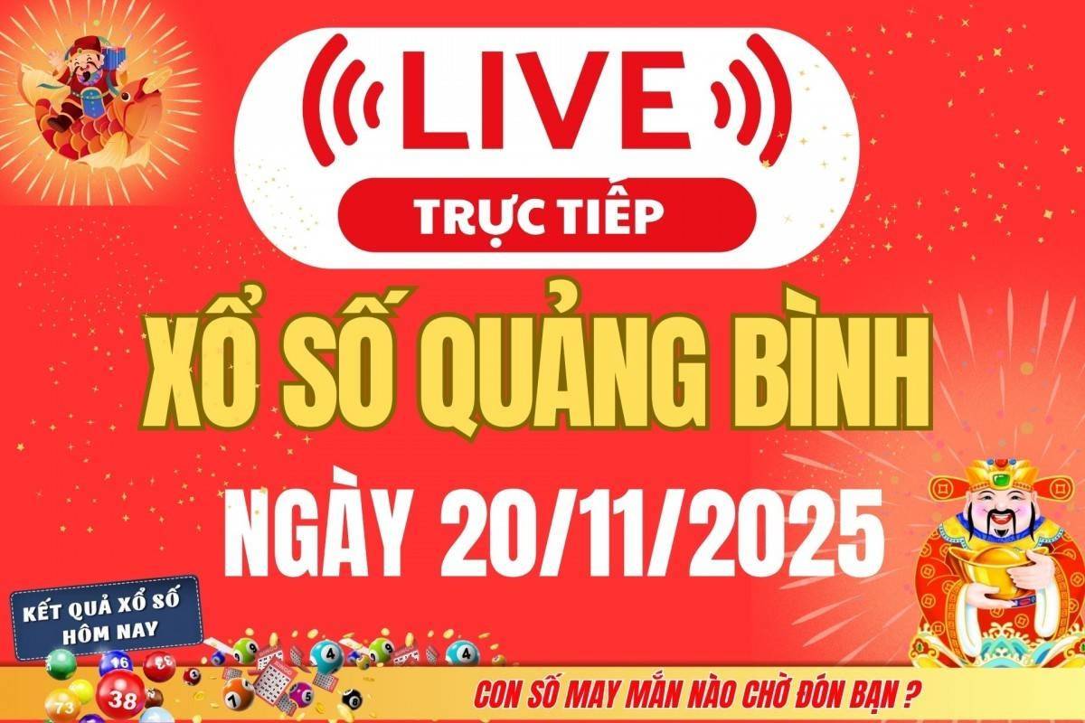 Trực tiếp: Xổ số Quảng Bình hôm nay ngày 20/11/2025 - XSQB 20/11