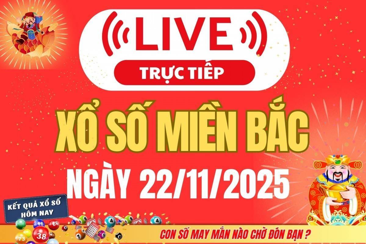 TRỰC TIẾP: Kết quả Xổ số miền Bắc hôm nay 22/11/2025 - XSMB 22/11