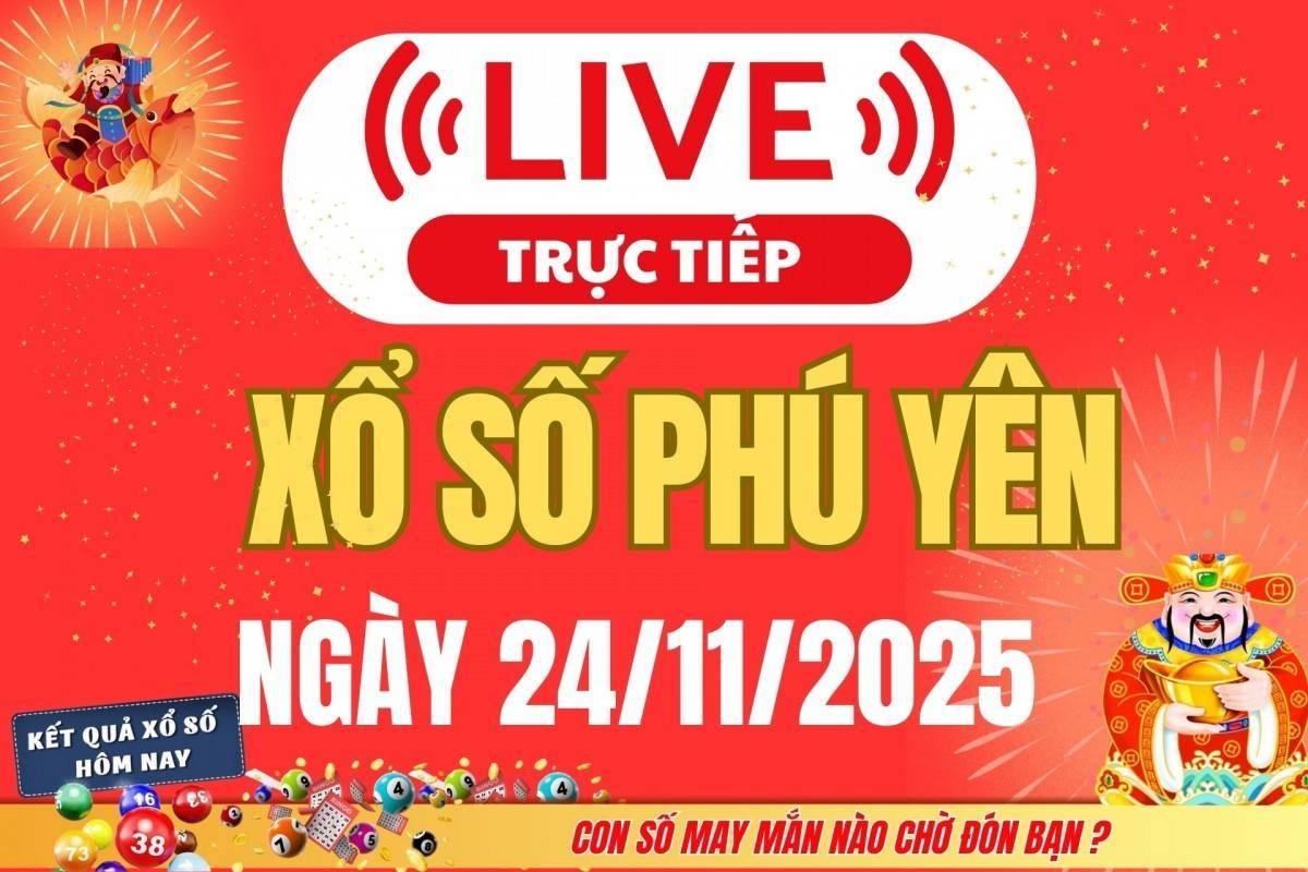 TRỰC TIẾP: Xổ số Phú Yên hôm nay ngày 24/11/2025 - XSPY 24/11