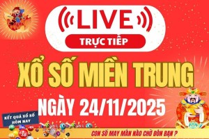 TRỰC TIẾP: XSMT 24/11 - Kết quả xổ số miền Trung hôm nay 24/11