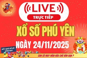 TRỰC TIẾP: Xổ số Phú Yên hôm nay ngày 24/11/2025 - XSPY 24/11