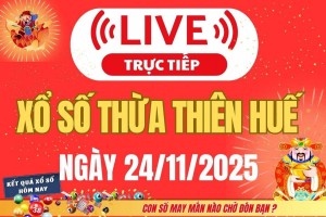 TRỰC TIẾP Xổ số Thừa Thiên Huế hôm nay ngày 24/11/2025 - XSTTH 24/11