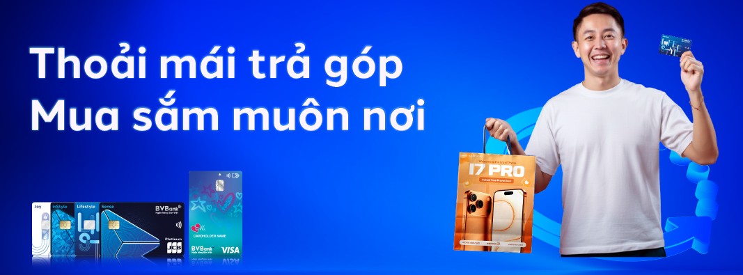 BVBank: Hoàn phí đến 500.000 đồng, thoải mái trả góp, mua sắm muôn nơi