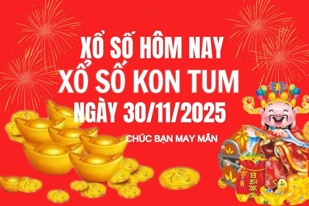 XSKT 30/11, Kết quả xổ số Kon Tum hôm nay 30/11/2025, Trực tiếp XSKT ngày 30 tháng 11