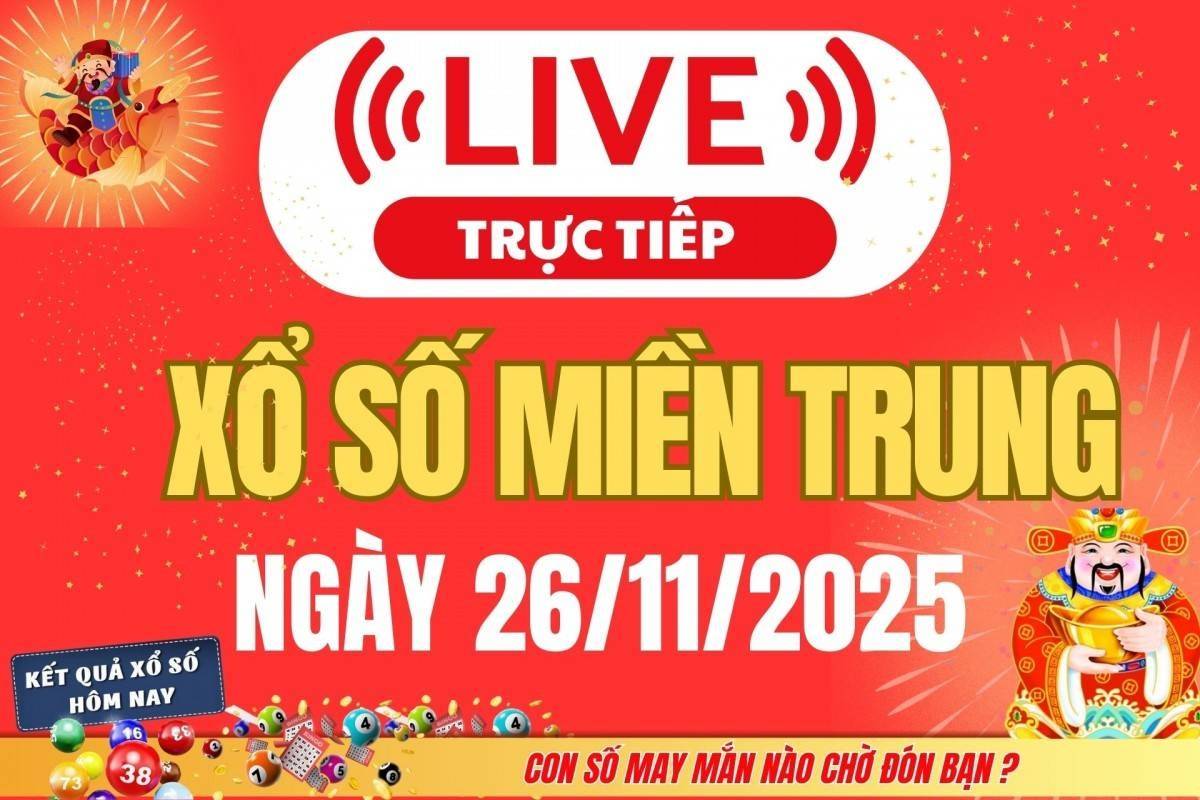 TRỰC TIẾP: XSMT 26/11 - Kết quả xổ số miền Trung hôm nay 26/11