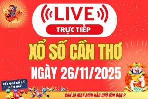 TRỰC TIẾP: Xổ số Cần Thơ hôm nay ngày 26/11/2025 - XSCT 26/11