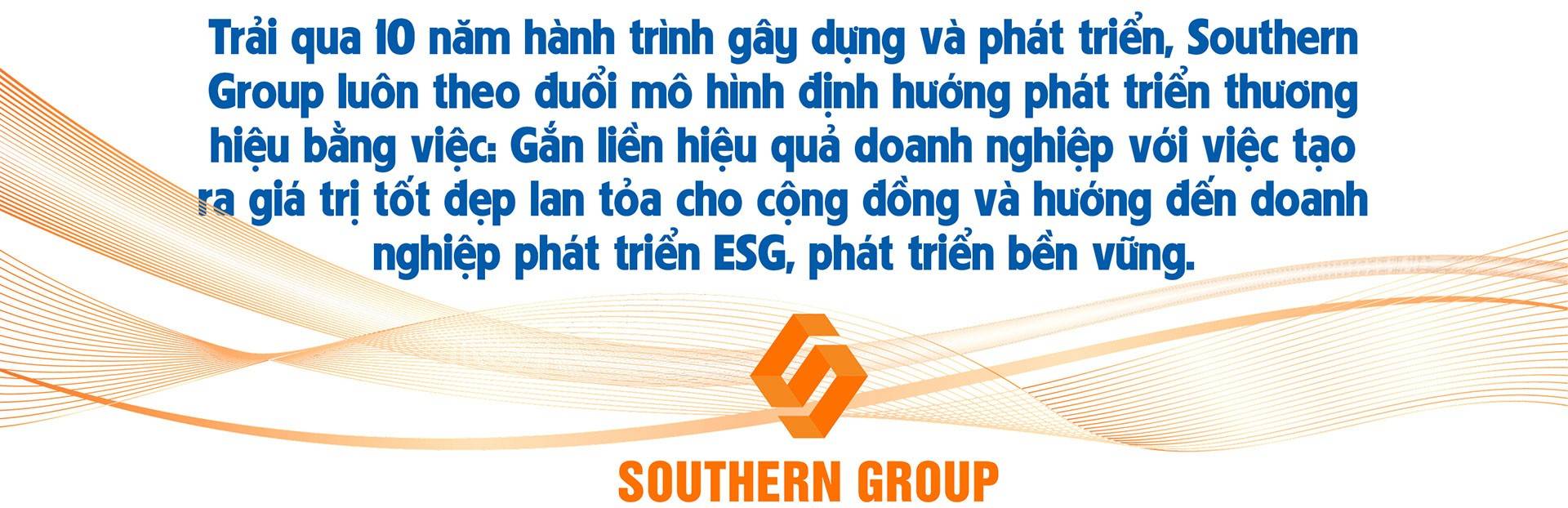 Southern Group: Điểm lại hành trình 10 năm “Khởi tạo Hưng Phúc”, hướng đến phát triển bền vững