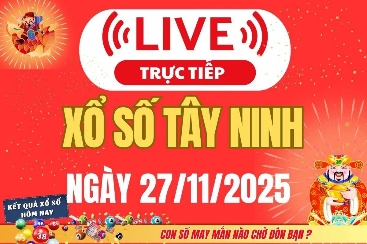 TRỰC TIẾP: Xổ số Tây Ninh hôm nay ngày 27/11/2025 - XSTN 27/11