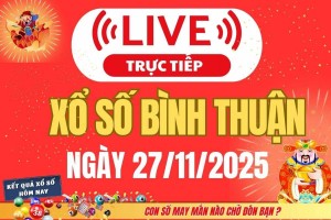 TRỰC TIẾP: Xổ số Bình Thuận hôm nay ngày 27/11/2025 -XSBTH 27/11