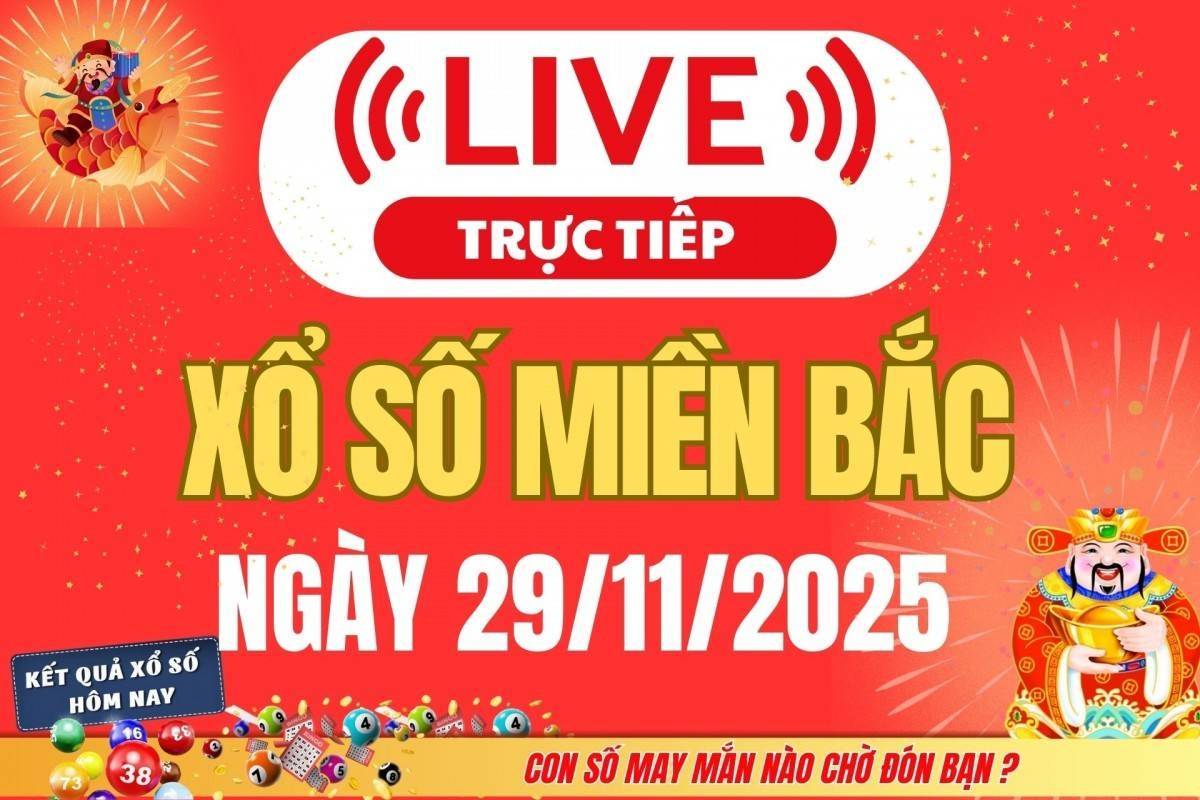 TRỰC TIẾP: Kết quả Xổ số miền Bắc hôm nay 29/11/2025 - XSMB 29/11
