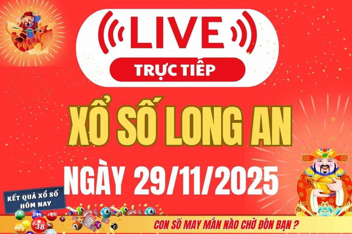 TRỰC TIẾP: Xổ số Long An hôm nay ngày 29/11/2025 - XSLA 29/11