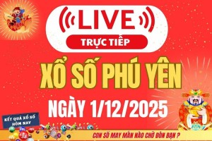 TRỰC TIẾP: Xổ số Phú Yên hôm nay ngày 1/12/2025 - XSPY 1/12