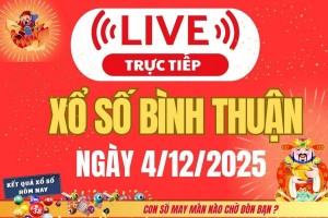 TRỰC TIẾP: Xổ số Bình Thuận hôm nay ngày 4/12/2025 -XSBTH 4/12