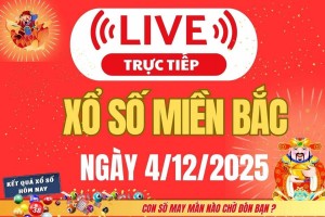 TRỰC TIẾP: Kết quả Xổ số miền Bắc hôm nay 4/12/2025 - XSMB 4/12