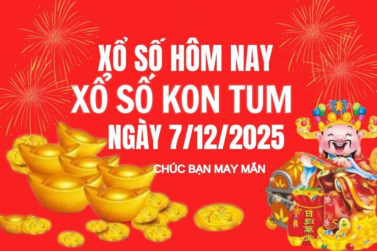 XSKT 7/12, Kết quả xổ số Kon Tum hôm nay 7/12/2025, Trực tiếp XSKT ngày 7 tháng 12