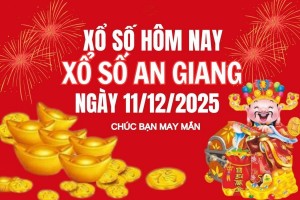 XSAG 11/12, Kết quả xổ số An Giang hôm nay 11/12/2025, trực tiếp XSAG ngày 11 tháng 12